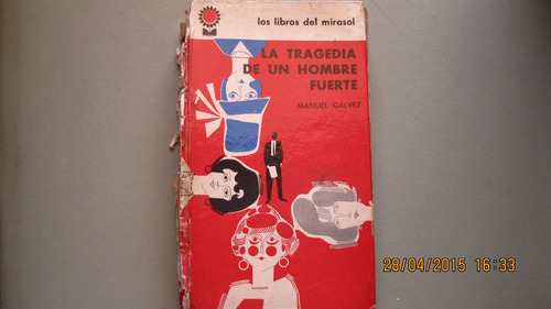 La Tragedia De Un Hombre Fuerte / Manuel Galvez