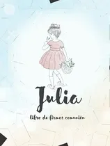 Comprar Libro De Firmas Comunion Julia: Libro De Firmas De Primera C
