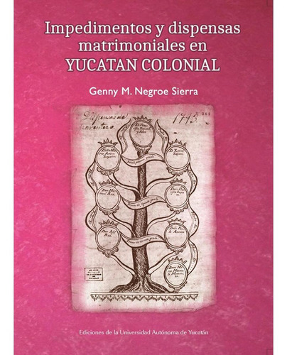 Impedimentos Y Dispensas Matrimoniales En Yucatán Colonial, De Negroe Sierra, Genny. Editorial Universidad Autónoma De Yucatán En Español