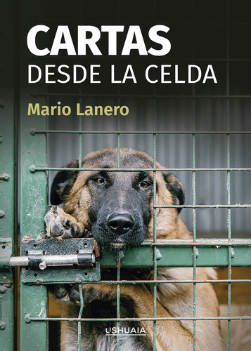 Cartas Desde La Celda, De Lanero, Mario. Editorial Ushuaia Ediciones, Tapa Blanda En Español