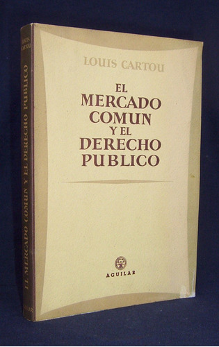 El Mercado Común Y El Derecho Público Louis Cartou / Aguilar