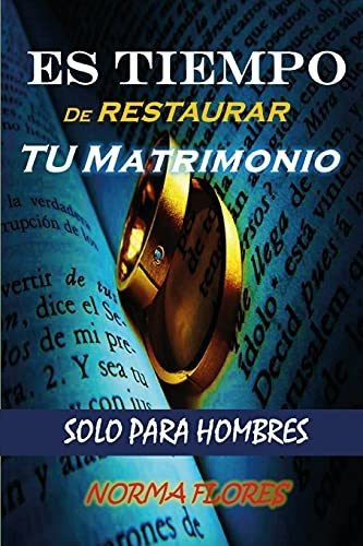 Es Tiempo De Restaurar Tu Matrimonio, De Norma Flores., Vol. N/a. Editorial Independently Published, Tapa Blanda En Español, 2018