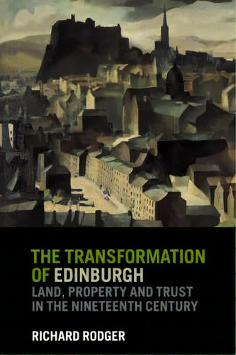 The Transformation Of Edinburgh, De Richard Rodger. Editorial Cambridge University Press, Tapa Blanda En Inglés