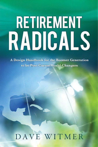 Retirement Radicals, De Witmer, Dave. Editorial Xulon Pr, Tapa Blanda En Inglés