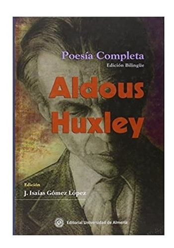 Poesia Completa Bilingue. Aldous Huxley. Universidad Almeria