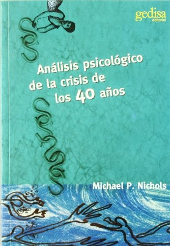 Análisis Psicológico De La Crisis De Los 40 Años, De Michael Nichols. Editorial Gedisa, Tapa Blanda, Edición 1 En Español