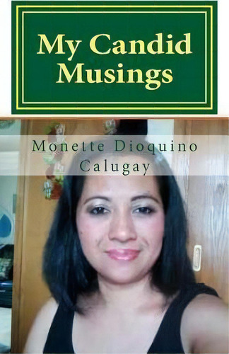 My Candid Musings, De Monette Dioquino Calugay. Editorial Createspace Independent Publishing Platform, Tapa Blanda En Inglés