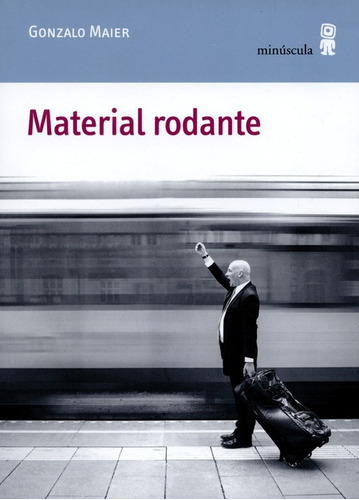 Material Rodante, De Maier, Gonzalo. Editorial Minúscula, Tapa Blanda, Edición 1 En Español, 2015