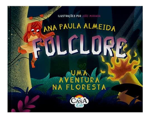 Folclore, Uma Aventura Na Floresta, De Almeida, Ana Paula. Editora Casa Kids, Capa Mole