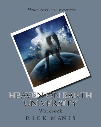 Heaven On Earth University - Rick Manis