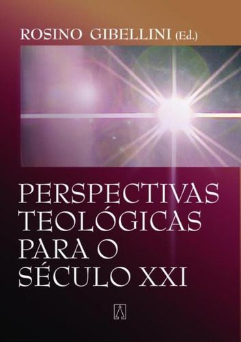 Perspectivas Teologicas Para O Seculo Xxi: Perspectivas Teologicas Para O Seculo Xxi, De Gibellini, Rosino. Editora Santuario, Capa Mole, Edição 1 Em Português, 2005