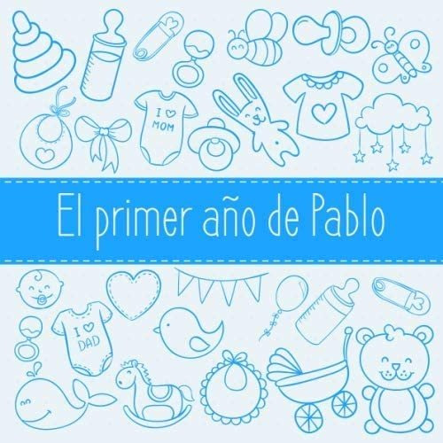Libro: El Primer Año De Pablo: El Álbum De Mi Bebé (spanish