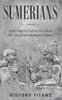 Libro Sumerians: The Great Civilization Of Ancient Mesopo...