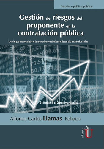 Gestión de riesgos del proponente en la contratación pública, de Alfonso Carlos Llamas Foliaco. Editorial Ediciones de la U, tapa blanda en español, 2018