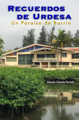 Libro: Recuerdos De Urdesa: Un Paraíso De Barrio (spanish Ed