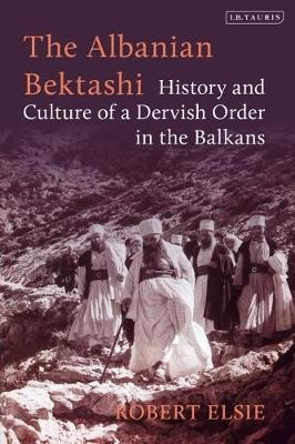 The Albanian Bektashi : History And Culture Of A Dervish ...