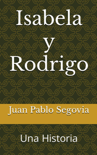 Isabela Y Rodrigo: Una Historia (spanish Edition)