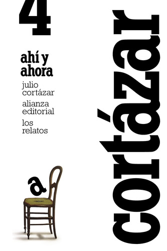Los relatos. 4. Ahí y ahora, de Cortázar, Julio. Serie El libro de bolsillo - Literatura Editorial Alianza, tapa blanda en español, 2012