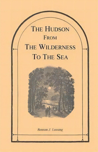 The Hudson From The Wilderness To The Sea, De Professor. Editorial Heritage Books, Tapa Blanda En Inglés