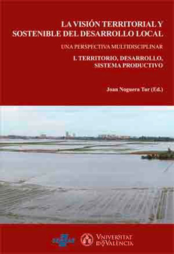 La Vision Territorial Y Sostenible Del Desarrollo Local, De Es Varios Y Joan Noguera Tur. Editorial Publicacions De La Universitat De València, Tapa Blanda En Español, 2016