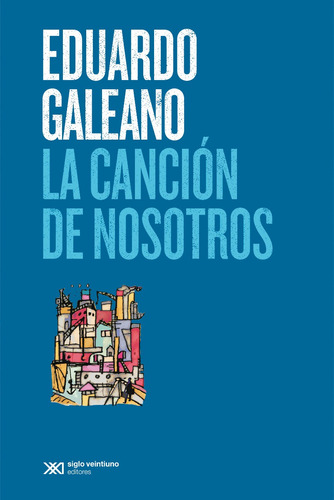 La Cancion De Nosotros - Eduardo Galeano - Siglo Xxi Arcadia