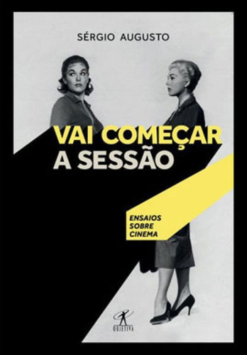 Vai Começar A Sessão: Ensaios Sobre Cinema, De Pinto, Sérgio Augusto. Editora Objetiva, Capa Mole Em Português