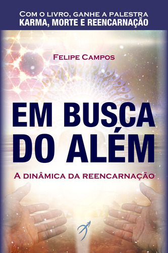 Em Busca do Além: A Dinâmica da Reencarnação, de Campos, Felipe. Arole Editora e Produtora Cultural EIRELI, capa mole em português, 2020