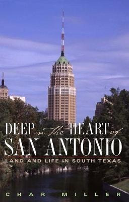 Libro Deep In The Heart Of San Antonio : Land And Life In...