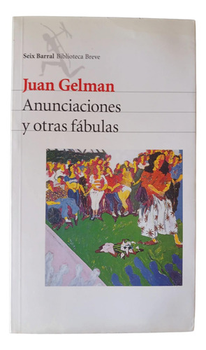 Anunciaciones Y Otras Fabulas - Juan Gelman - Seix Barral