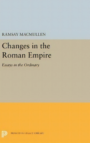 Changes In The Roman Empire, De Ramsay Macmullen. Editorial Princeton University Press, Tapa Dura En Inglés