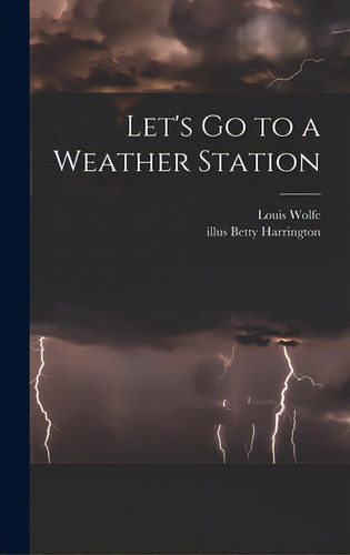 Let's Go To A Weather Station, De Wolfe, Louis. Editorial Hassell Street Pr, Tapa Dura En Inglés
