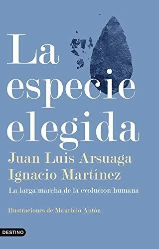 La Especie Elegida: La Larga Marcha De La Evolución Humana (