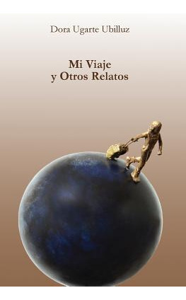 Libro Mi Viaje Y Otros Relatos - Ugarte Ubilluz, Dora