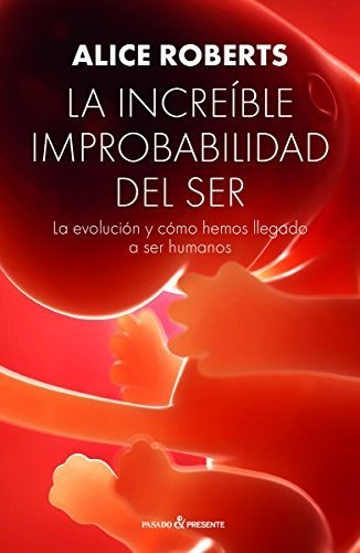 Libro La Increible Improbabilidad Del Ser  De Roberts Alice