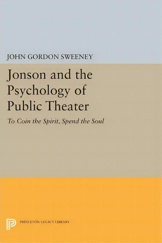 Jonson And The Psychology Of Public Theater, De John Gordon Sweeney. Editorial Princeton University Press, Tapa Blanda En Inglés