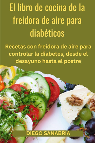 Libro: El Libro De Cocina De La Freidora De Aire Para Diabét