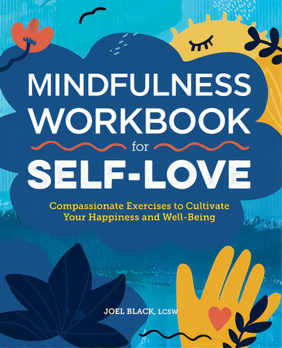 Mindfulness Workbook For Self-love: Compassionate Exercises To Cultivate Your Happiness And Well-..., De Black, Joel. Editorial Rockridge Pr, Tapa Blanda En Inglés