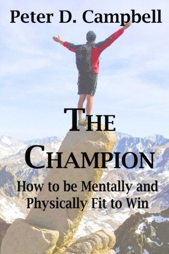 The Champion How To Be Mentally And Physically Fit To Win