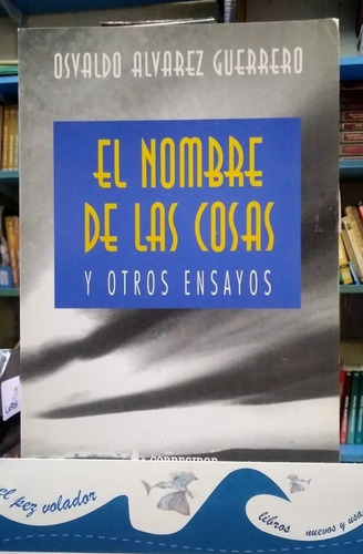 El Nombre De Las Cosas Y Otros Ensayos. Alvarez Guerrero