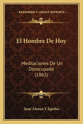 Libro El Hombre De Hoy: Meditaciones De Un Desocupado (18...