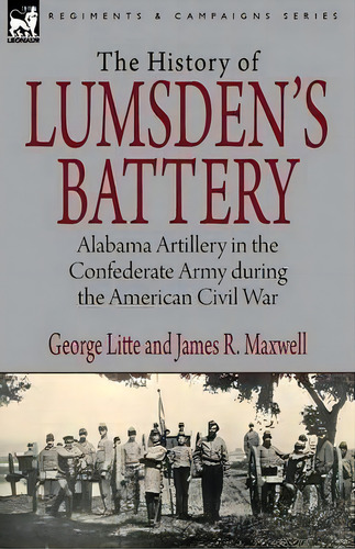 History Of Lumsden's Battery, De George Litte. Editorial Leonaur Ltd, Tapa Blanda En Inglés