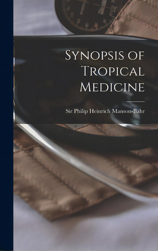 Synopsis Of Tropical Medicine, De Manson-bahr, Philip Heinrich. Editorial Hassell Street Pr, Tapa Dura En Inglés