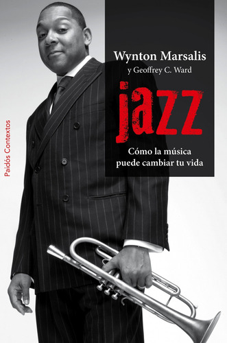 Jazz: Cómo la música puede cambiar tu vida, de Marsalis, Wynton. Serie Contextos Editorial Paidos México, tapa blanda en español, 2013