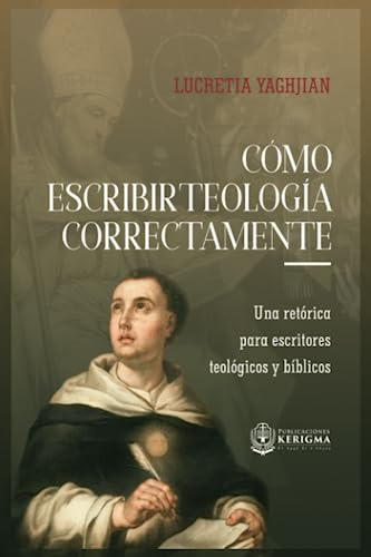 Como Escribir Teologia Correctamente: Una Retorica Para Escr