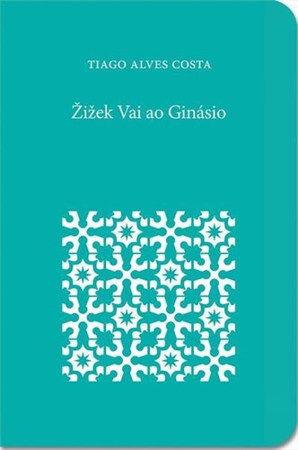 Zizek Vai Ao Ginasio - 1ªed.(2020), De Tiago Alves Costa. Editora Ediçoes Macondo, Capa Mole, Edição 1 Em Português, 2020