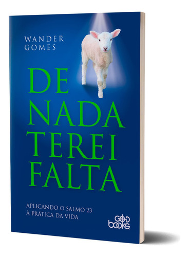 Livro De Nada Terei Falta: Aplicando O Salmo 23 À Prática Da Vida - Wander Gomes, De Wander Gomes. Editora God Books Em Português