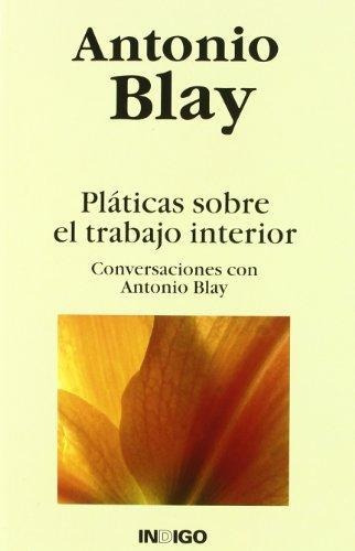 Platicas Sobre El Trabajo Interior, De Blay Fontcuberta Antonio. Editorial Indigo, Tapa Blanda En Español, 1900