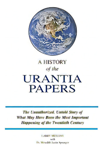 A History Of The Urantia Papers, De Sprunger, Meredith Justin. Editorial Createspace, Tapa Blanda En Inglés