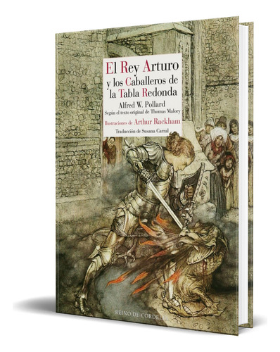 El Rey Arturo y los caballeros de la tabla redonda The Romance of King Arthur and His Knights of the Round Table De Alfred William Pollard Editorial Reino De Cordelia
