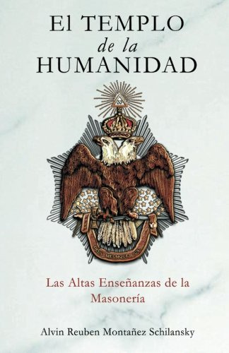 El Templo De La Humanidad: Las Altas Enseñanzas De La Masone